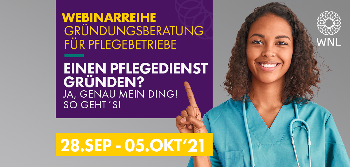 WNL-Webinarreihe „Einen Pflegedienst gründen? Ja, genau mein Ding! So geht´s!“ 