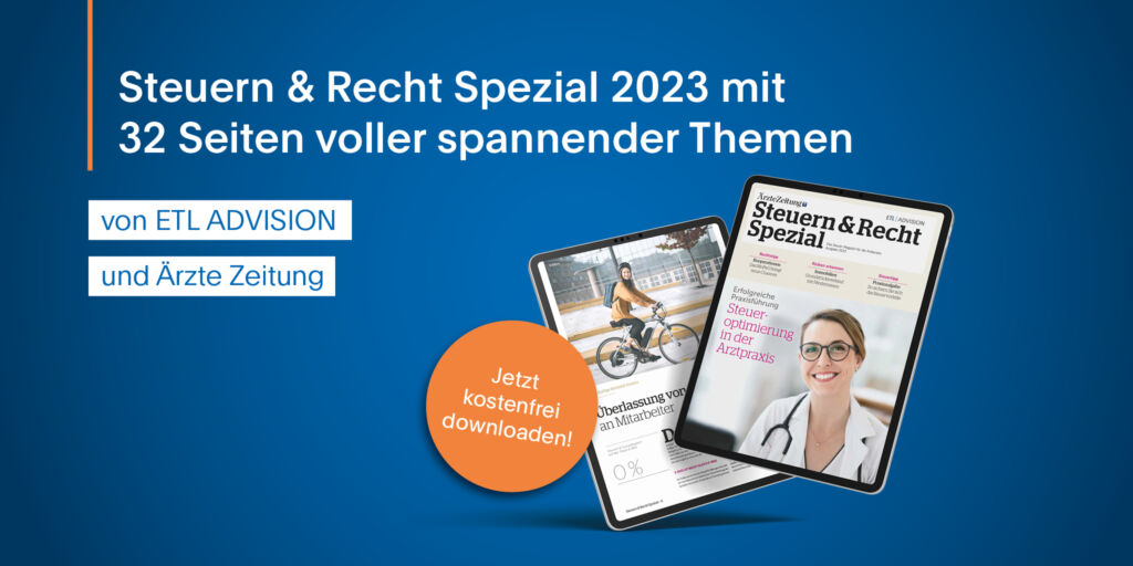 Steuern & Recht Spezial 2023: ETL ADVISION Sonderbeilage in Kooperation mit der Ärzte Zeitung